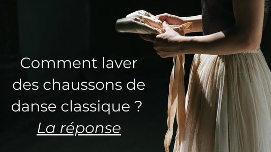 Comment laver des chaussons de danse classique ?