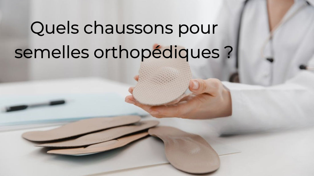 Quels chaussons pour semelles orthopédiques ?